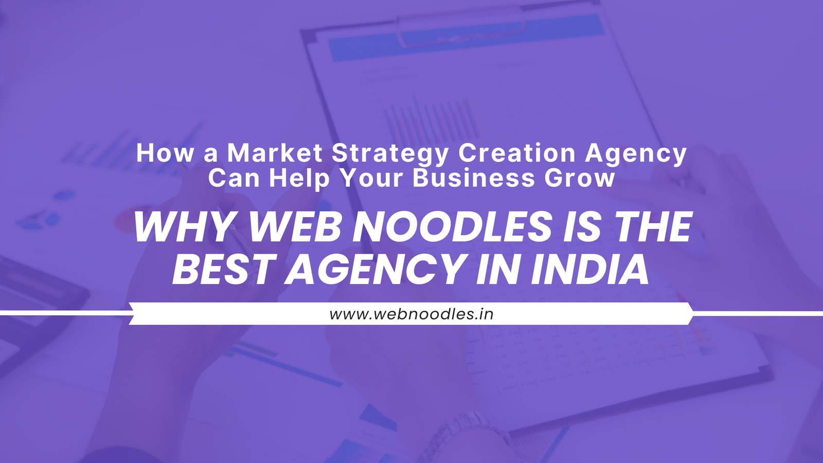Why Web Noodles is the best marketing strategy creation agency in India